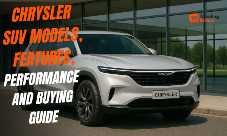 Chrysler SUV: Current Lineup, Past Models, and What Buyers Should Know 1 Chrysler SUV guide covering models, interior features, performance, safety technology and buying considerations
